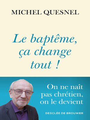 cover image of Le baptême, ça change tout